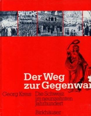 Der Weg zur Gegenwart: Die Schweiz im neunzehnten Jahrhundert - Kreis, Georg