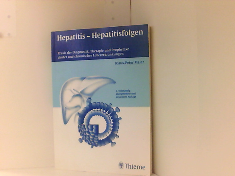 Hepatitis - Hepatitisfolgen: Praxis der Diagnostik, Therapie und Prophylaxe akuter und chronischer Lebererkrankungen - Maier, Klaus-Peter