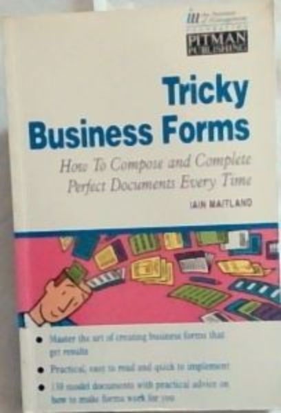 Tricky Business Forms: How to Compose and Complete Perfect Documents Every Time (Institute of Management) - Maitland, Iain