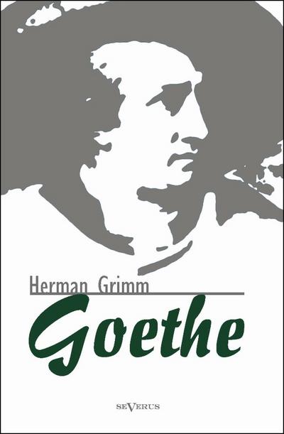 Goethe. Eine Biographie - Herman Grimm