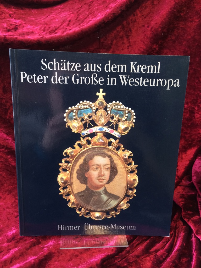 Schätze aus dem Kreml. Peter der Grosse in Westeuropa. [Katalog zur] Ausstellung 