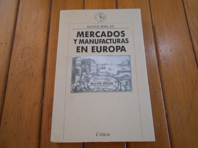 Mercados y manufacturas en Europa. Traducción castellana de Jordi Beltrán. - Berg, Maxine (ed.)