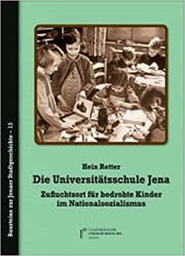 Die Universitätsschule Jena : Zufluchtsort für bedrohte Kinder im Nationalsozialismus. Zugleich eine Kritik der Fragwürdigkeiten jüngster 