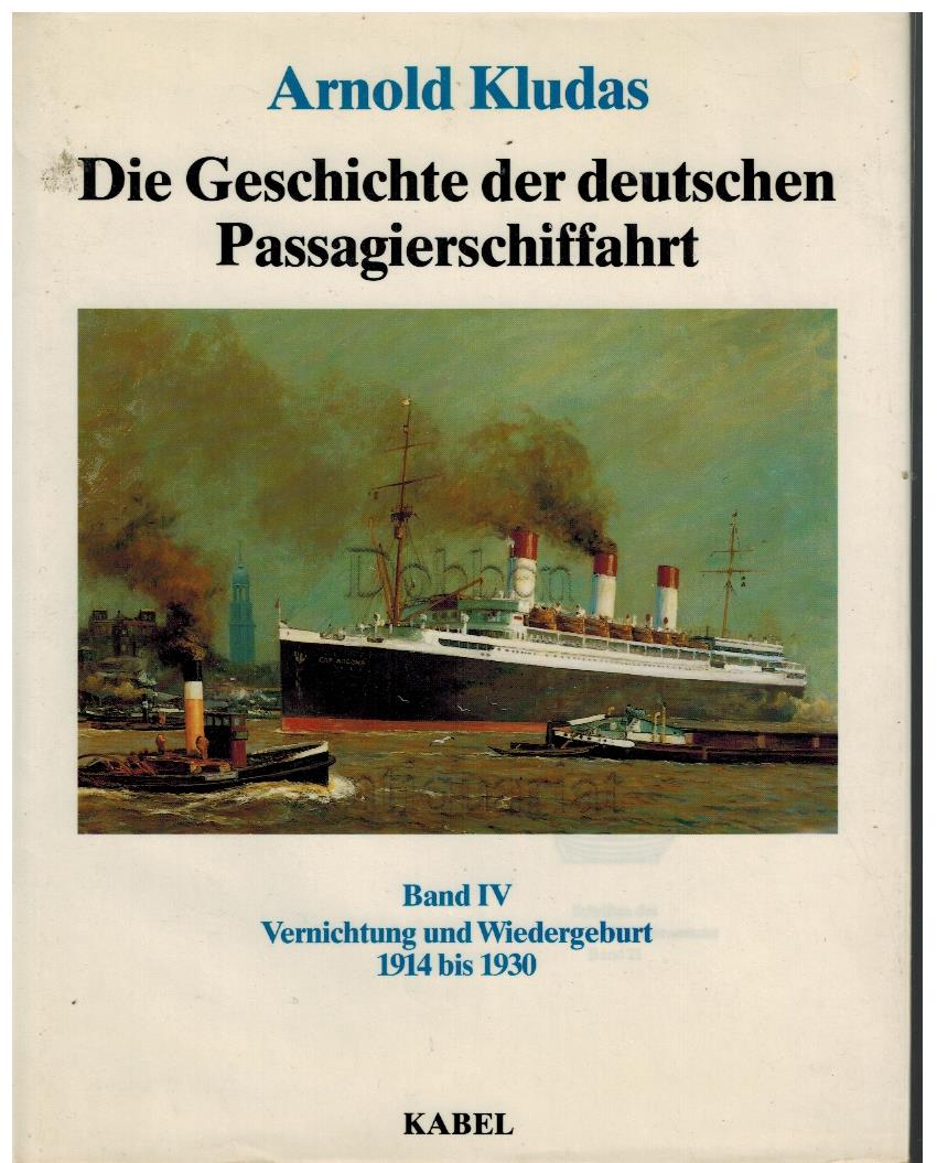 Die Geschichte der deutschen Passagierschiffahrt. Band IV. Vernichtung und Wiedergeburt 1914-1930. - Kludas, Arnold