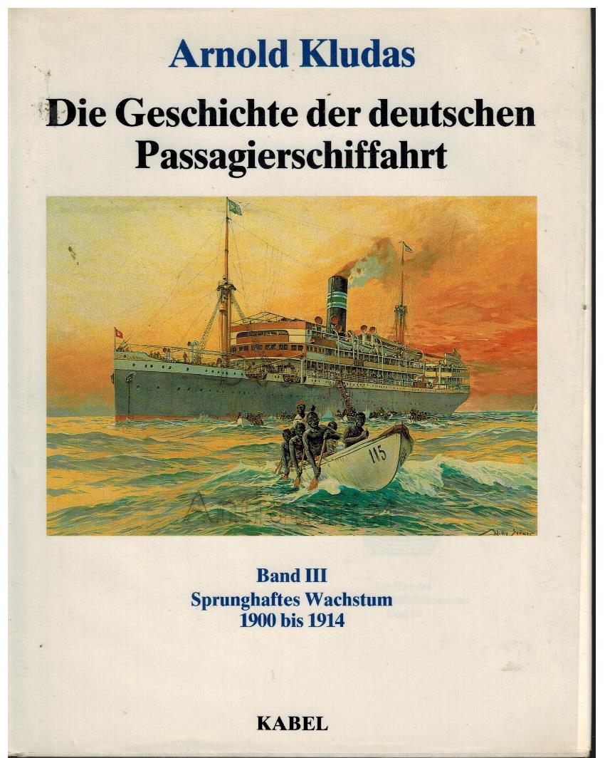 Die Geschichte der deutschen Passagierschiffahrt. Band III. Sprunghaftes Wachstum 1900 bis 1914. - Kludas, Arnold