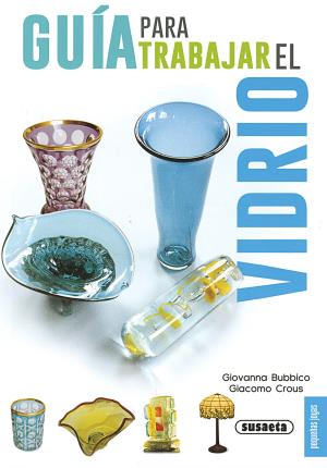 Guía para trabajr el vidrio - Crous, Giacomo
