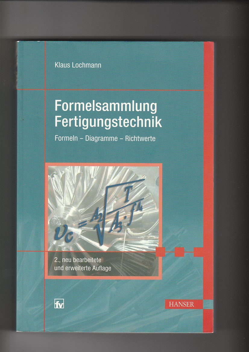 Klaus Lochmann, Formelsammlung Fertigungstechnik - Formeln - Richtwerte - Diagramme - Lochmann, Klaus (Verfasser)