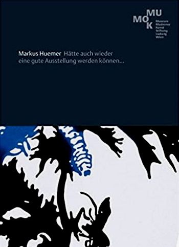 Markus Huemer : ätte auch wieder eine gute Ausstellung werden können . - (MMK St. Ludwig Wien) - Huemer, Markus; Kob, Edelbert (ed.)