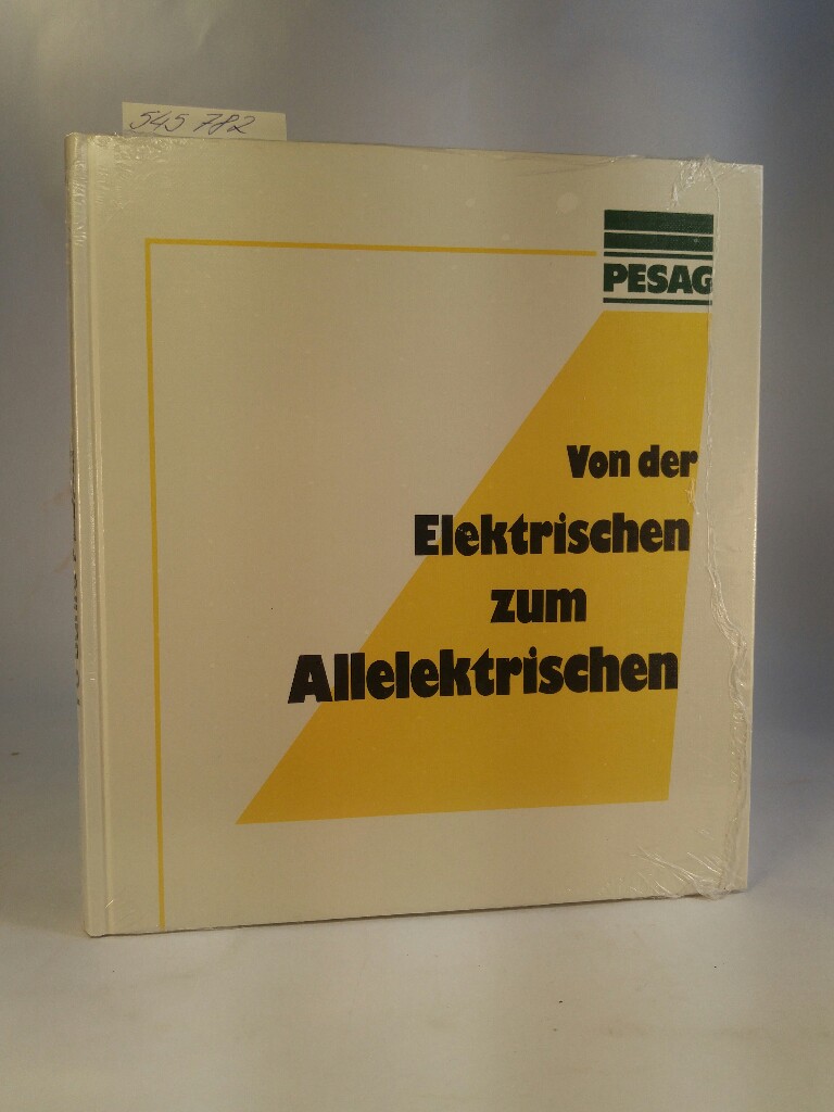 Von der Elektrischen zum Allelektrischen [Neubuch] Herausgegeben von der PESAG Aktiengesellschaft anlässlich ihres 75jährigen Bestehens 1984 - Pesag, AG