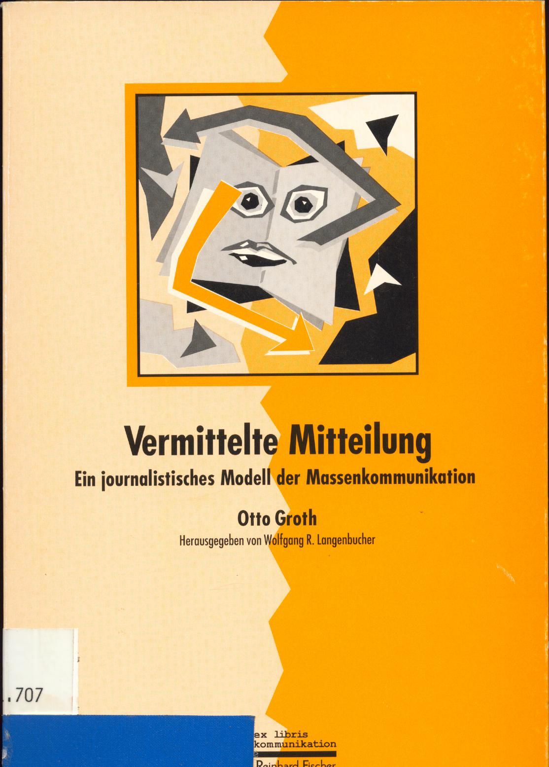 Vermittelte Mitteilung Praktische Revision der Massenkommunikation - Groth, Otto, Wolfgang R. Langenbucher und Hans Wagner