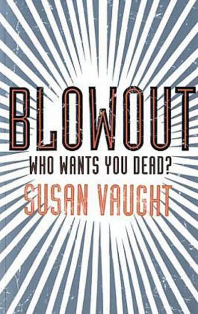 Blowout : Who wants you dead? - Susan Vaught