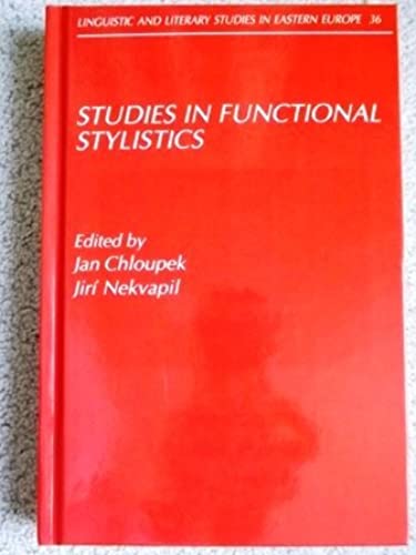 Studies in Functional Stylistics (Linguistic and Literary Studies in Eastern Europe) - Chloupek, Jan (editor); Nekvapil, Jiri (editor)