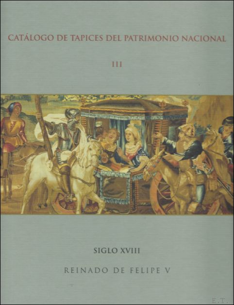 Catalogo de tapices del Patrimonio Nacional: vol. III. Reinado de Felipe V - Herrero Carretero, Wade Matthews