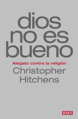 DIOS NO ES BUENO - HITCHENS, CHRISTOPHER
