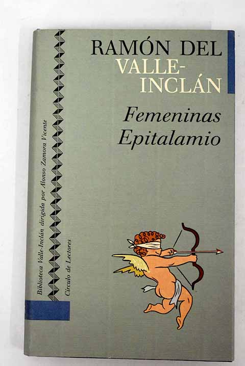 Femeninas: seis historias amorosas ; Epitalamio : historia de amores - Valle-Inclán, Ramón del