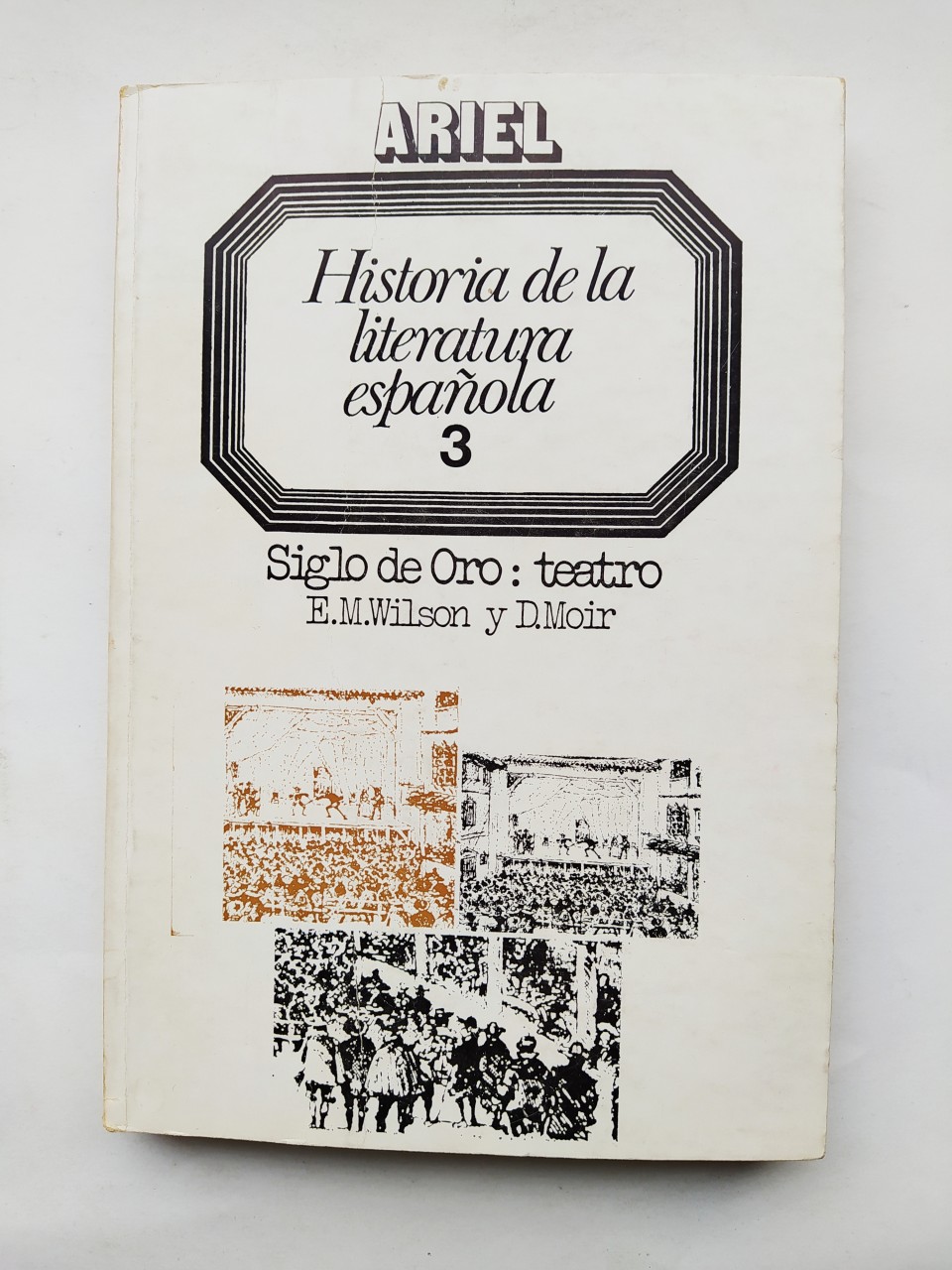 HISTORIA DE LA LITERATURA ESPAÑOLA 3. SIGLO DE ORO TEATRO. - E.M. WILSON. D. MOIR. TDK508