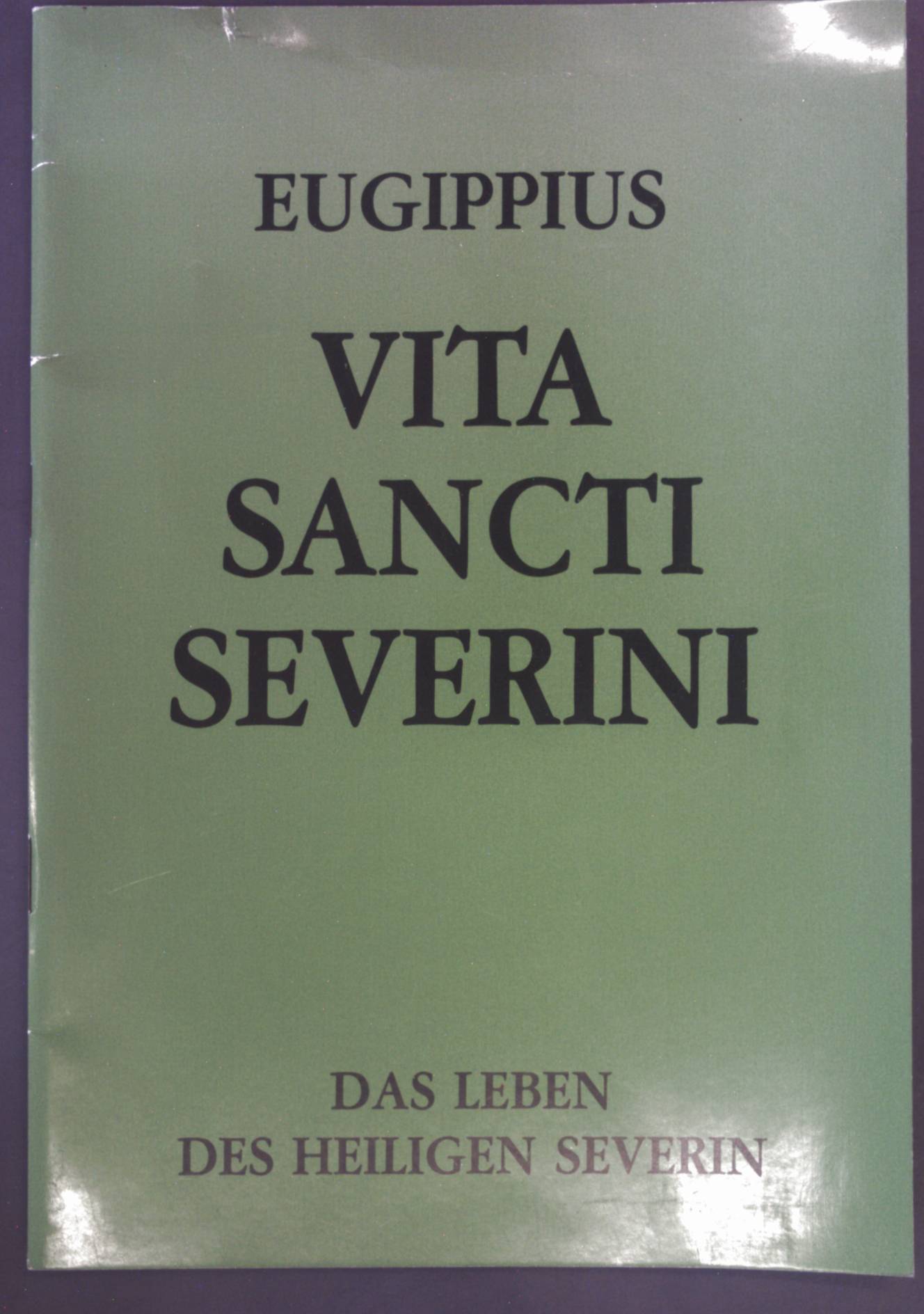 Vita sancti severini. Das Leben des heiligen Severin. - Eugippius