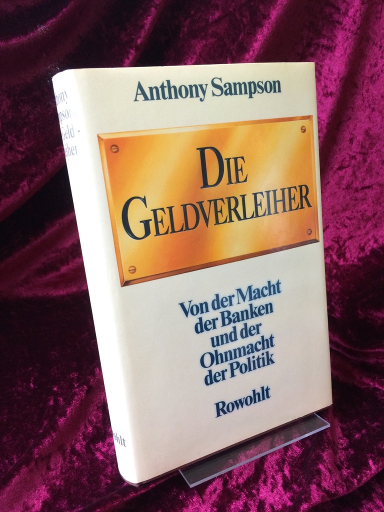 Die Geldverleiher. Von der Macht der Banken und der Ohnmacht der Politik. Deutsch von Walle Bengs. - Sampson, Anthony