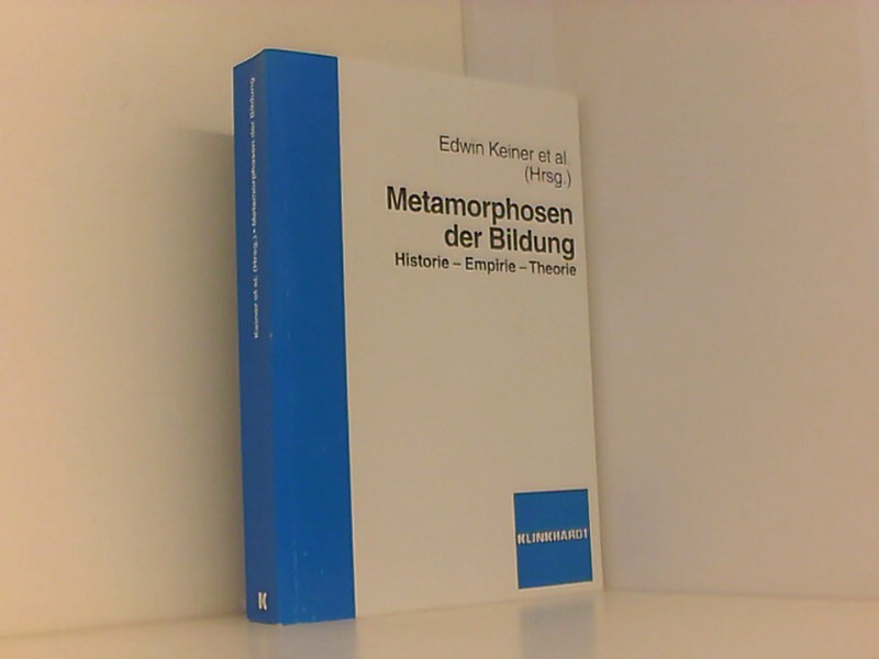 Metamorphosen der Bildung: Historie - Empirie - Theorie - Keiner, Edwin