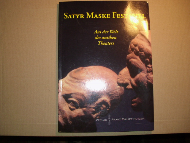 SATYR MASKE FESTSPIEL -- Aus der Welt des antiken Theaters [Katalog einer Ausstellung im Winckelmann-Museum vom 16. Juli bis 8. Oktober 2006]. - Kunze, Max (Hrsg.)