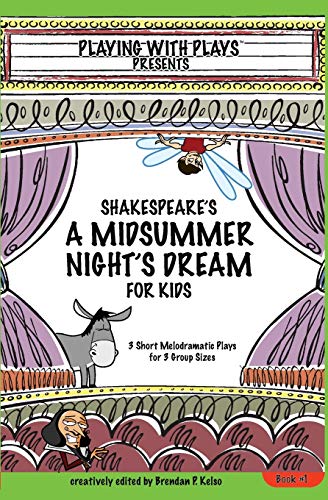 Shakespeare's A Midsummer Night's Dream for Kids: 3 melodramatic plays for 3 group sizes (Volume 1) - Kelso, Brendan P.