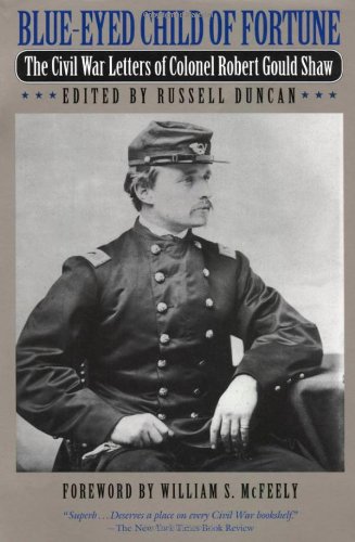 Blue-Eyed Child of Fortune: The Civil War Letters of Colonel Robert Gould Shaw - Shaw, Robert Gould