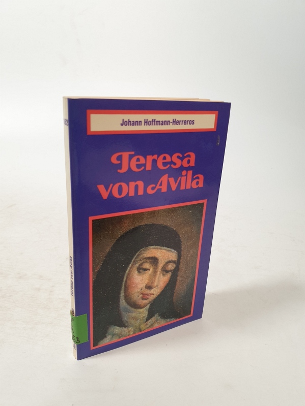 Teresa von Avila. Ihr Leben zwischen Mystik und Ordensreform. - Hoffmann-Herreros, Johann