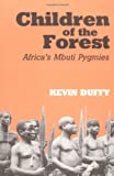 Children of the Forest: Africa's Mbuti Pygmies - Duffy, Kevin