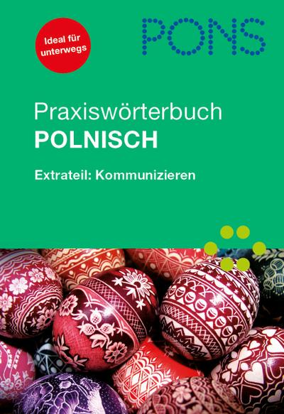 PONS Praxiswörterbuch Polnisch: Polnisch-Deutsch/Deutsch-Polnisch. Extrateil: Kommunizieren : Polnisch-Deutsch / Deutsch-Polnisch. Extrateil: Kommunizieren. 25.000 Stichwörter - Unknown Author