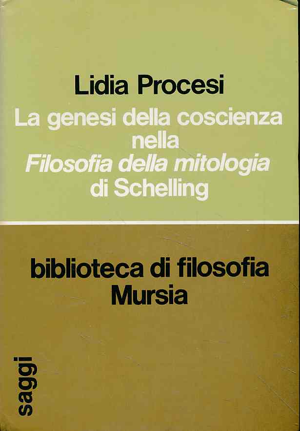 La genesi della coscienza nella Filosofia della mitologia di Schelling. Biblioteca di filosofia 13. - Procesi Xella, Lidia