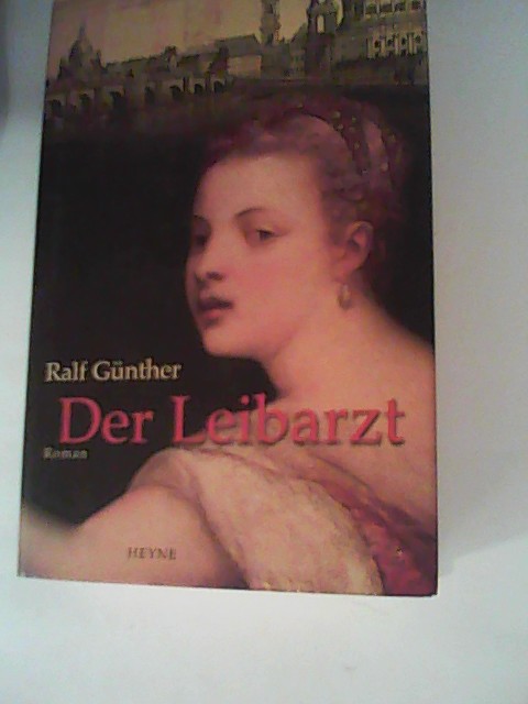 Der Leibarzt: Roman - Günther, Ralf