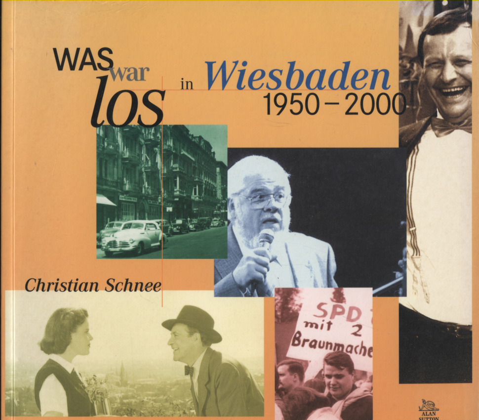Was war los in Wiesbaden 1950 - 2000. Christian Schnee - Schnee, Christian (Mitwirkender)