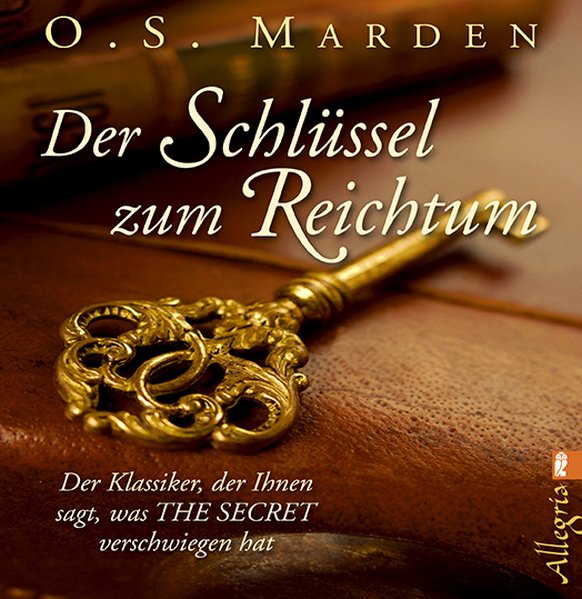 Der Schlüssel zum Reichtum: Der Klassiker, der Ihnen sagt, was THE SECRET verschwiegen hat - Marden Orison, S.