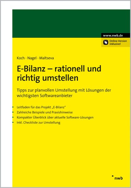 E-Bilanz - rationell und richtig umstellen: Tipps zur planvollen Umstellung mit Lösungen der wichtigsten Softwareanbieter. Leitfaden für das Projekt . Inkl. Checkliste zur Umstellung. - Koch, Sebastian, F.-J. Nagel Christian und Natalya Maltseva