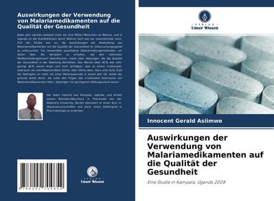 Auswirkungen der Verwendung von Malariamedikamenten auf die Qualität der Gesundheit : Eine Studie in Kampala, Uganda 2008 - Innocent Gerald Asiimwe