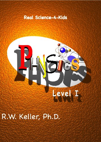 Real Science-4-Kids, Physics Level 1, Student Text - Rebecca W. Keller