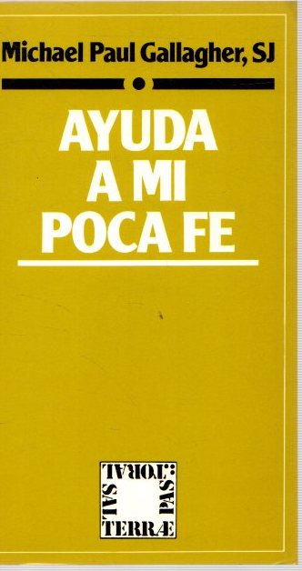 Ayuda a mi poca fe . - Gallagher, Michael Paul