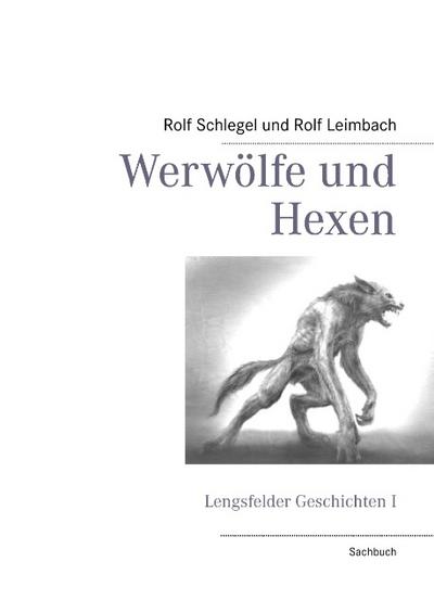 Werwölfe und Hexen : Lengsfelder Geschichten I - Rolf Schlegel