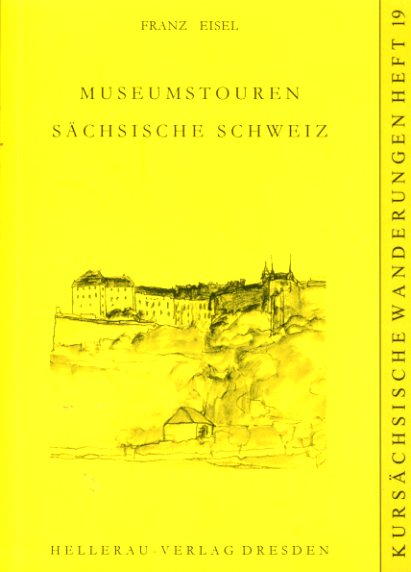 Museumstouren Sächsische Schweiz. Kursächsische Wanderungen 19. - Eisel, Franz