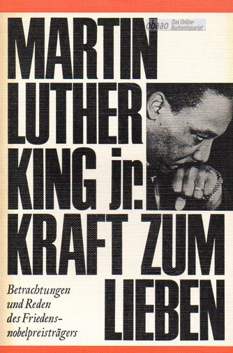 Kraft zum Lieben. Betrachtungen und Reden des Friedensnobelpreisträgers - Martin Luther King jr.