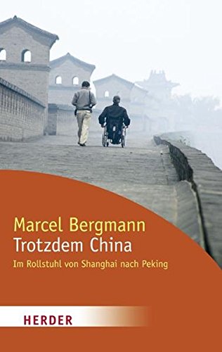 Trotzdem China : im Rollstuhl von Shanghai nach Peking. Herder-Spektrum ; Bd. 6342 - Bergmann, Marcel