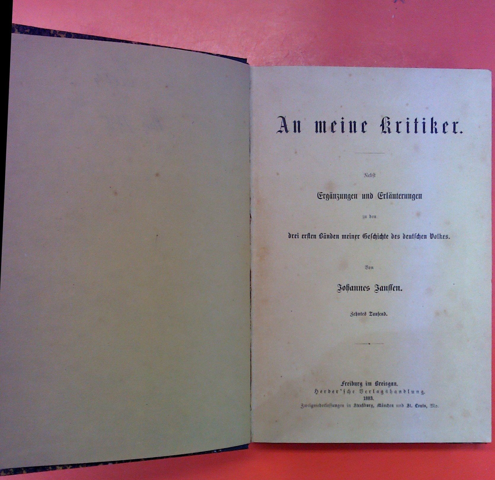 An meine Kritiker. Nebst Ergänzungen und Erläuterungen zu den drei ersten Bänden meiner Geschichte des deutschen Volkes. ZEHNTES TAUSEND und Ein zweits Wort an meine Kritiker. ELFTES TAUSEND in einem Buch - Johannes Janssen