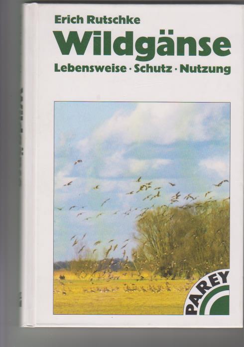 Wildgänse: Lebensweise - Schutz - Nutzung. - Rutschke, Erich