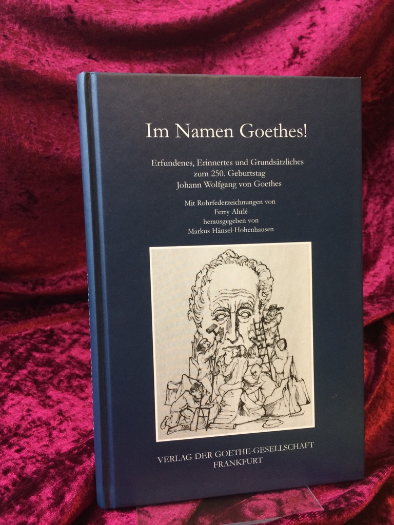 Im Namen Goethes! Erfundenes, Erinnertes Und Grundstzliches Zum 250