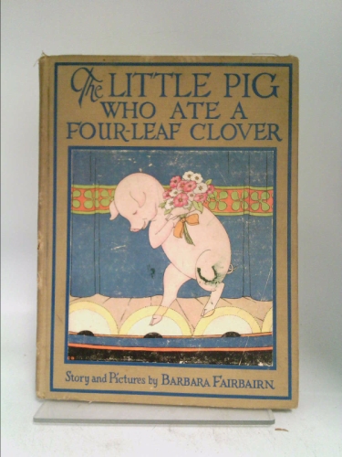 The Little Pig Who Ate a Four-Leaf Clover by Fairbairn, Barbara: Good ...