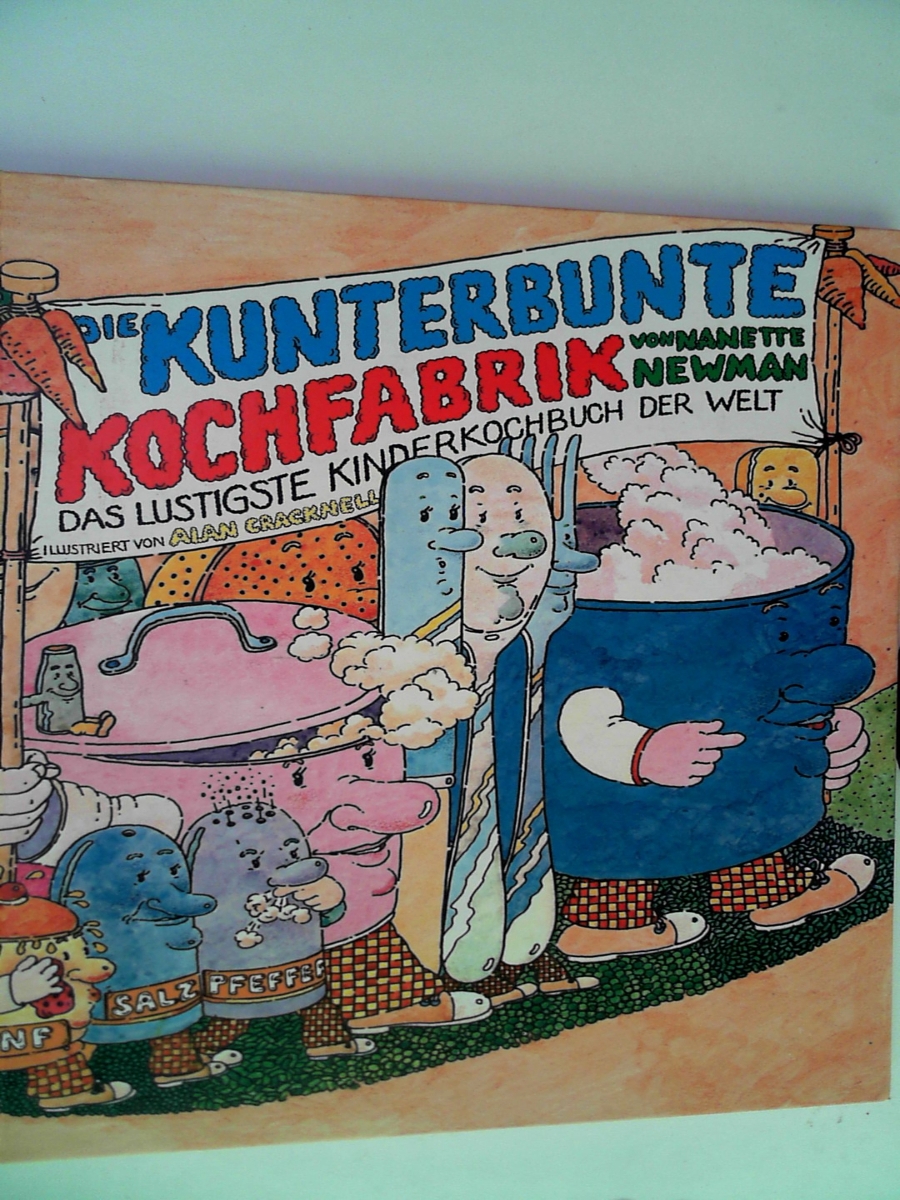 Die kunterbunte Kochfabrik. Das lustigste Kinderkochbuch der Welt