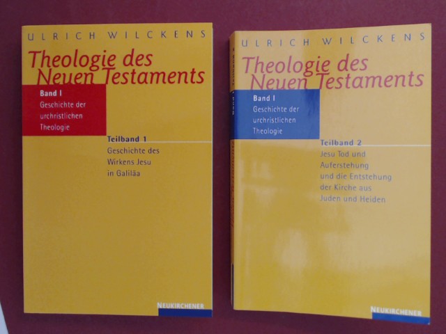 Theologie des Neuen Testaments. Band I: Geschichte der urchristlichen Theologie (2 von 4 Teilbänden). Teilbd. 1: Geschichte des Wirkens Jesu in Galiläa. Teilbd. 2: Jesu Tod und Auferstehung und die Entstehung der Kirche aus Juden und Heiden. - Wilckens, Ulrich