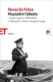 Mussolini l'alleato. L' Italia in guerra (1940-1943). Dalla guerra «breve» alla guerra lunga (Vol. 1/1) - De Felice, Renzo