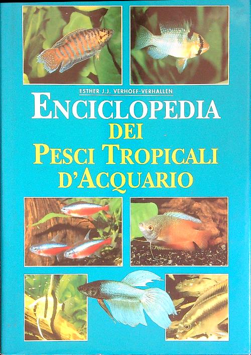 Enciclopedia dei pesci tropicali d'acquario - Verhoef-Verhallen, Esther J.J.