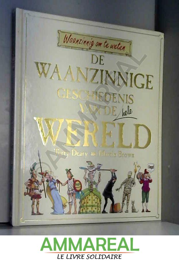 De waanzinnige geschiedenis van de hele wereld - Terry Deary et Martin Brown